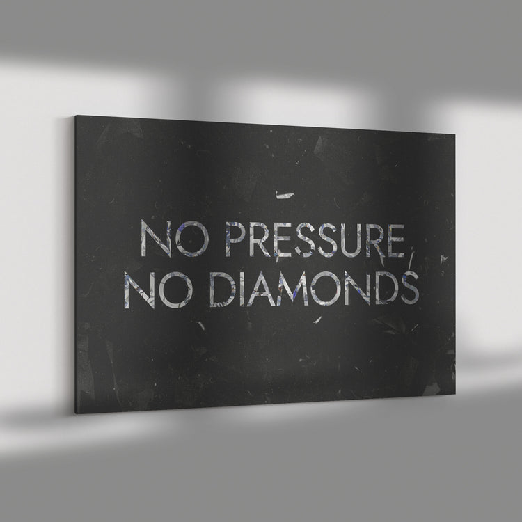 NO PRESSURE NO DIAMONDS