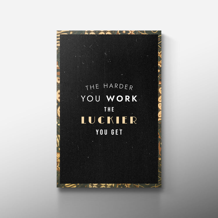 THE HARDER YOU WORK